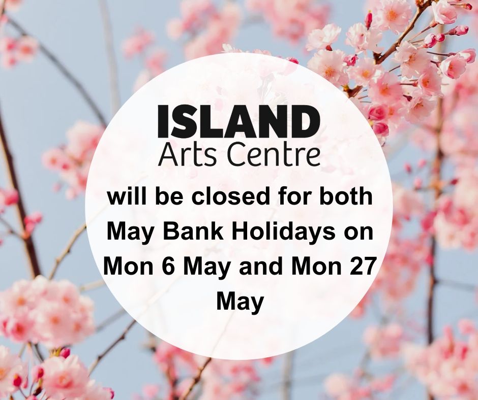What’s On this May at ISLAND Arts Centre